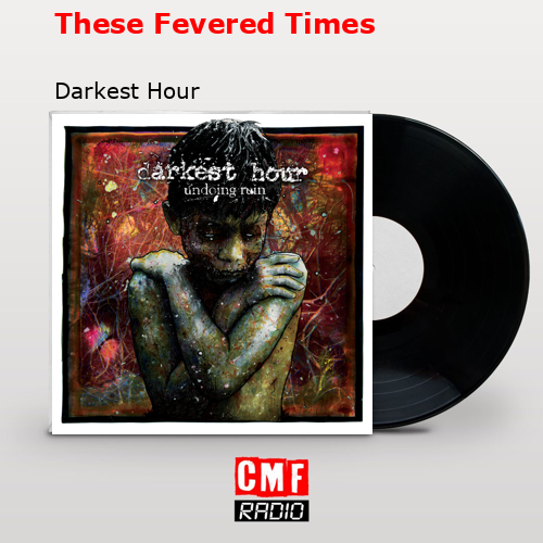 These Fevered Times – Darkest Hour