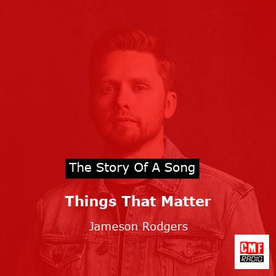Things That Matter – Jameson Rodgers