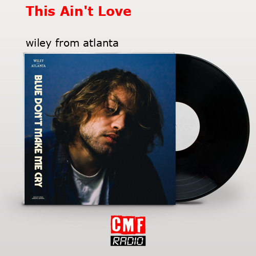 This Ain’t Love – wiley from atlanta