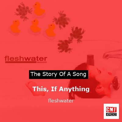 This, If Anything – fleshwater