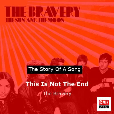 This Is Not The End – The Bravery