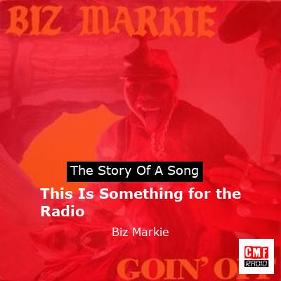 This Is Something for the Radio – Biz Markie