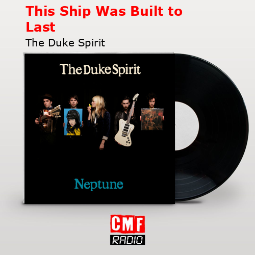 This Ship Was Built to Last – The Duke Spirit