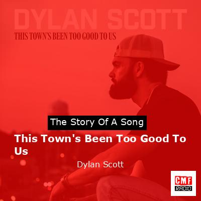 This Town’s Been Too Good To Us – Dylan Scott