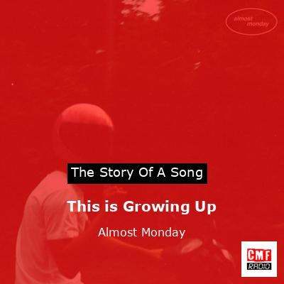 This is Growing Up – Almost Monday