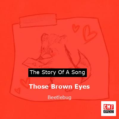 Those Brown Eyes – Beetlebug