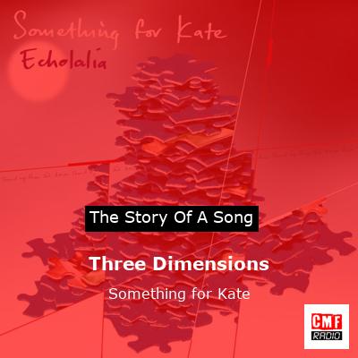 Three Dimensions – Something for Kate