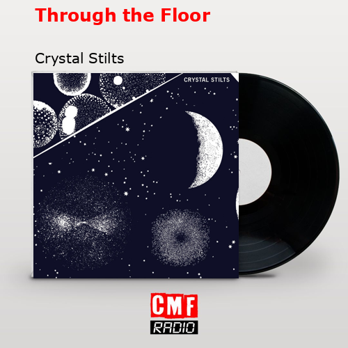 Through the Floor – Crystal Stilts