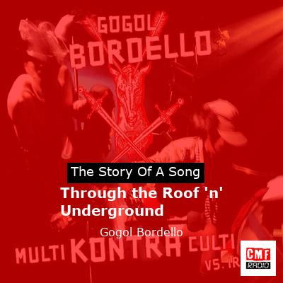Through the Roof ‘n’ Underground – Gogol Bordello