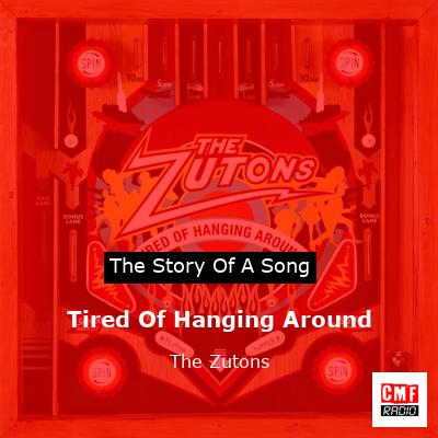 Tired Of Hanging Around – The Zutons