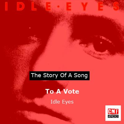 To A Vote – Idle Eyes