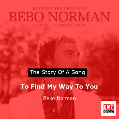 To Find My Way To You – Bebo Norman