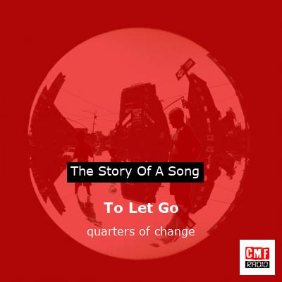To Let Go – quarters of change