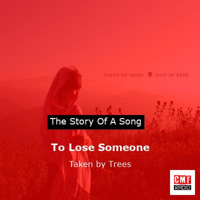 To Lose Someone – Taken by Trees