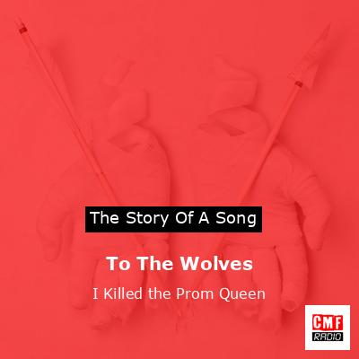 To The Wolves – I Killed the Prom Queen