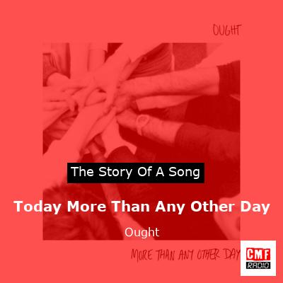 Today More Than Any Other Day – Ought