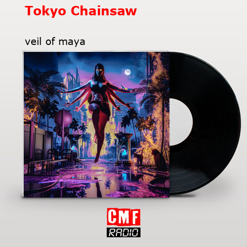 Tokyo Chainsaw – veil of maya