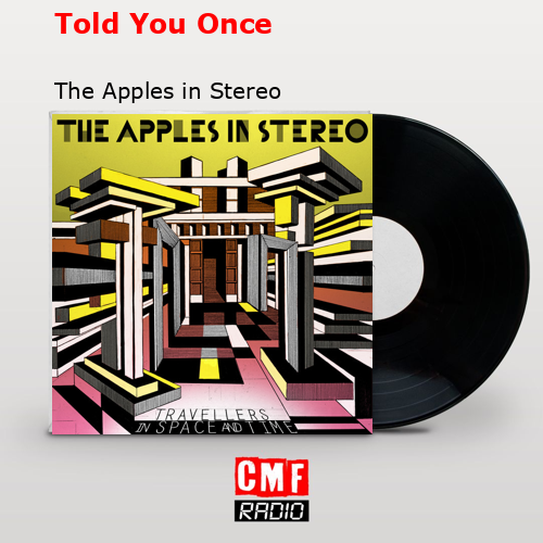 Told You Once – The Apples in Stereo
