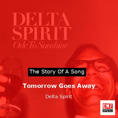 Tomorrow Goes Away – Delta Spirit