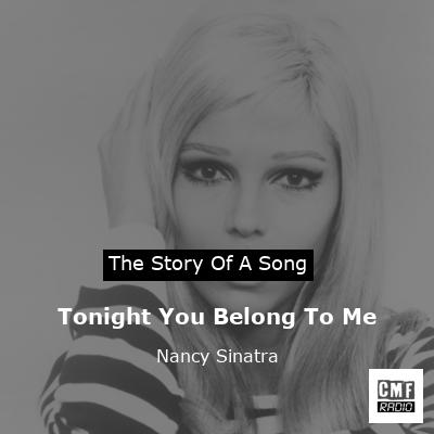Tonight You Belong To Me – Nancy Sinatra