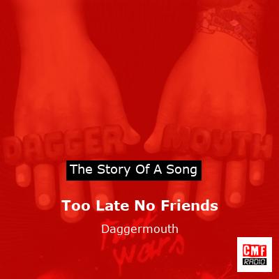Too Late No Friends – Daggermouth