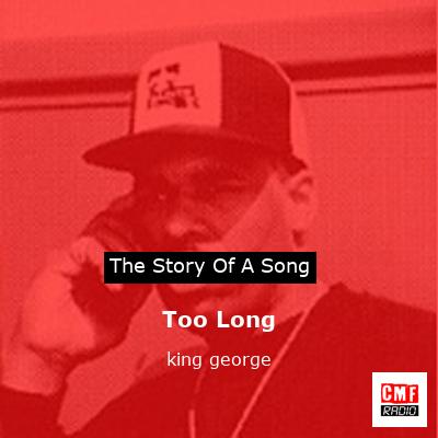 Too Long – king george