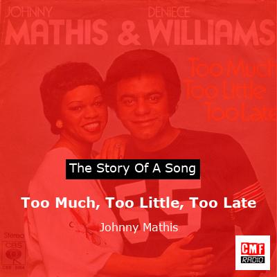 Too Much, Too Little, Too Late – Johnny Mathis
