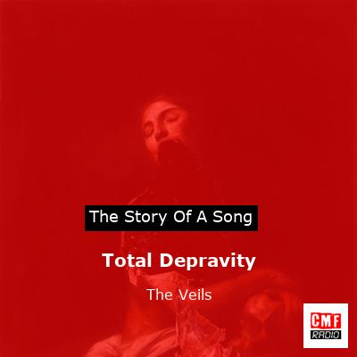 Total Depravity – The Veils