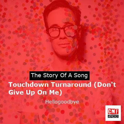 Touchdown Turnaround (Don’t Give Up On Me) – Hellogoodbye