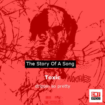Toxic – drippin so pretty