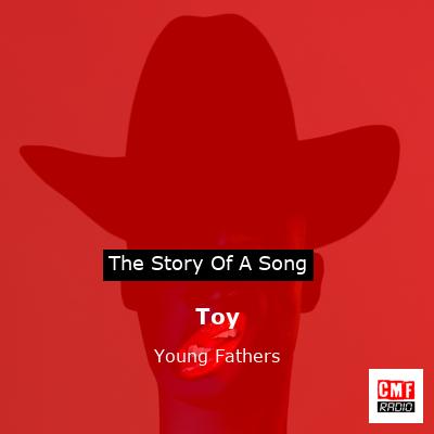 Toy – Young Fathers