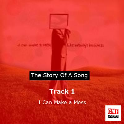 Track 1 – I Can Make a Mess