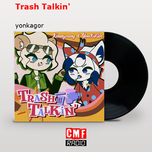 Meaning of Trash Talkin' by YonKaGor (Ft. Kennyoung)