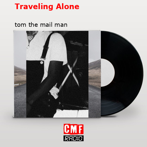 Traveling Alone – tom the mail man