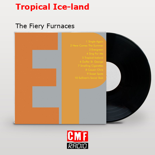 final cover Tropical Ice land The Fiery Furnaces