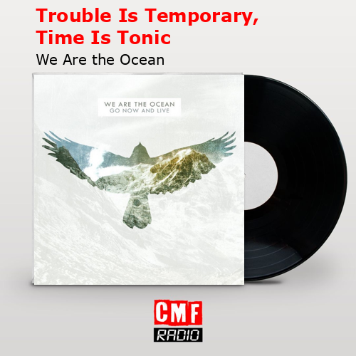Trouble Is Temporary, Time Is Tonic – We Are the Ocean