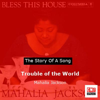 Trouble of the World – Mahalia Jackson