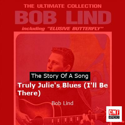 Truly Julie’s Blues (I’ll Be There) – Bob Lind