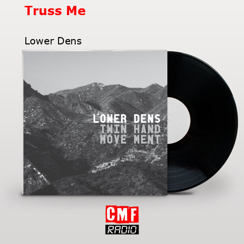 Truss Me – Lower Dens
