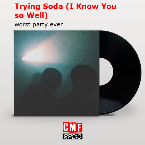 Trying Soda (I Know You so Well) – worst party ever