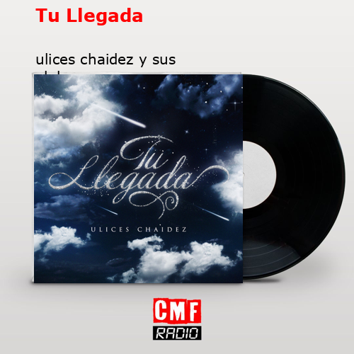 Tu Llegada – ulices chaidez y sus plebes