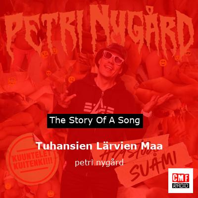 The Story And Meaning Of The Song 'Tuhansien Lärvien Maa - Petri Nygård