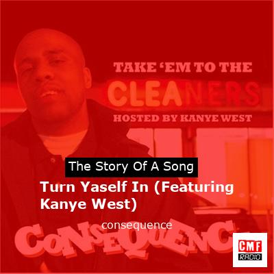 Turn Yaself In (Featuring Kanye West) – consequence