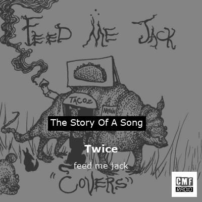Twice – feed me jack