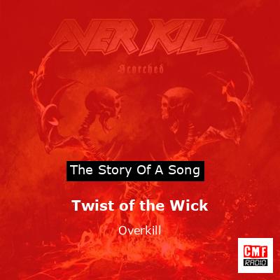 Twist of the Wick – Overkill