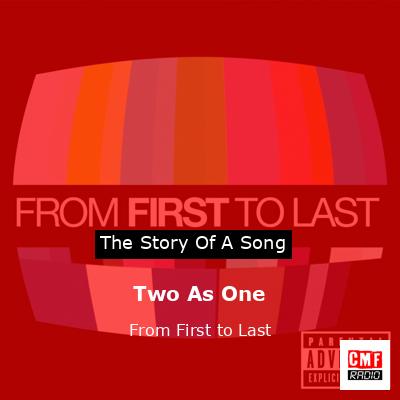 Two As One – From First to Last