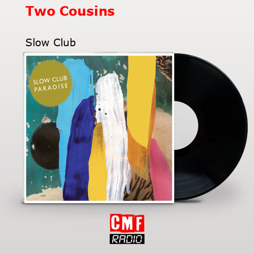 Two Cousins – Slow Club