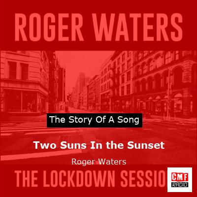 Two Suns In the Sunset – Roger Waters