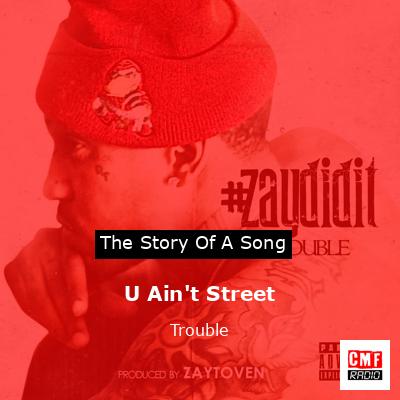 U Ain’t Street – Trouble