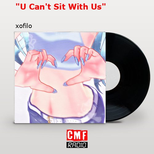 “U Can’t Sit With Us” – xofilo